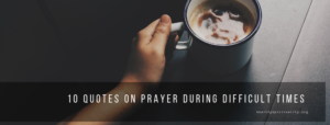 10 quotes on Prayer during Difficult times