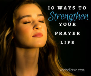 10 Simple Ways to Strengthen Your Prayer Life - Guest Post Rachel ...