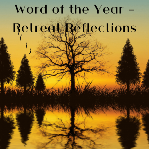 Word of the Year - Retreat Reflections