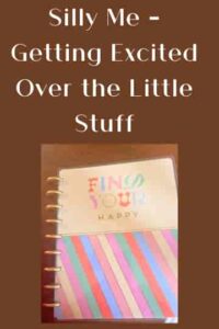 Silly Me – Getting Excited Over the Little Stuff