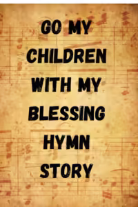 Go my children hymn story