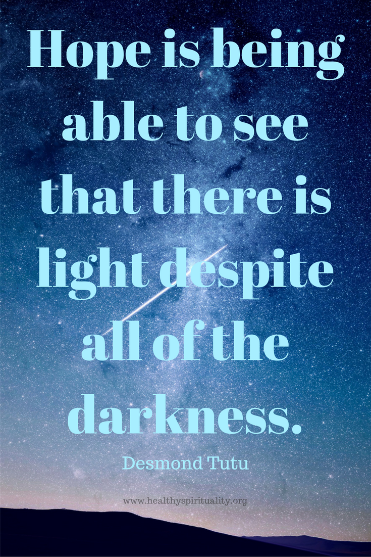 Hope is being able to see that there is light despite all of the ...